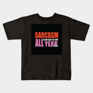 Sarcasm is my gift to you all year long Kids T-Shirt